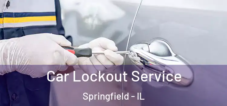 Car Lockout Service Springfield - IL