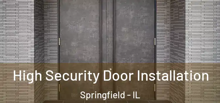 High Security Door Installation Springfield - IL